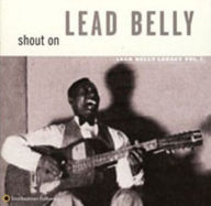 Title: Shout On: Lead Belly Legacy, Vol. 3, Artist: Lead Belly