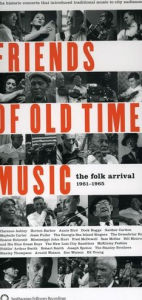 Title: Friends of Old Time Music: The Folk Arrival 1961-1965, Artist: FRIENDS OF OLD TIME MUSIC: FOLK
