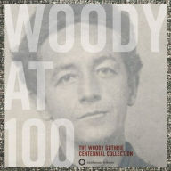 Title: Woody at 100: The Woody Guthrie Centennial, Artist: Woody Guthrie