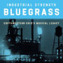 Industrial Strength Bluegrass: Southwestern Ohio's Musical Legacy