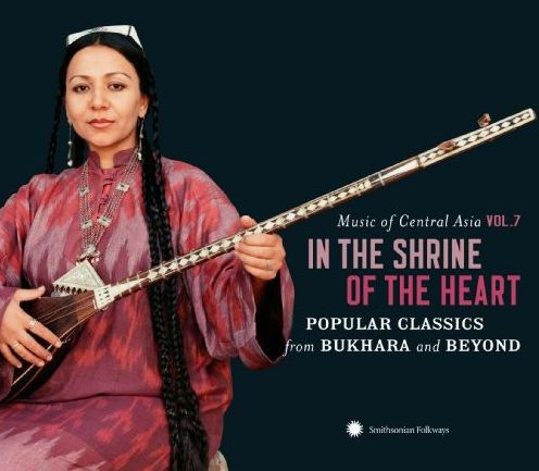 Music Of Central Asia, Vol. 7: In The Shrine Of The Heart: Popular Classics From Bukhara And Beyond