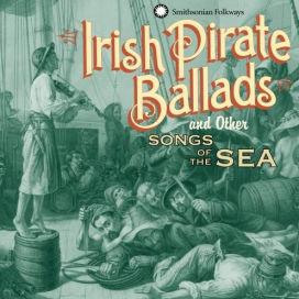 Irish Pirate Ballads and Other Songs of the Sea