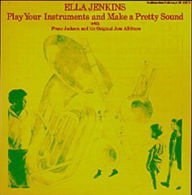 Title: Play Your Instruments and Make a Pretty Sound, Artist: Ella Jenkins