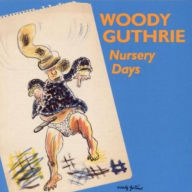 Title: Nursery Days, Artist: Woody Guthrie