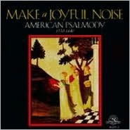 Make A Joyful Noise: American Psalmody