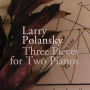 Larry Polansky: Three Pieces for Two Pianos