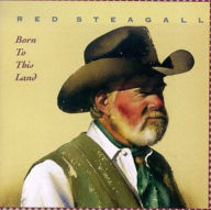 Title: Born to This Land, Artist: Red Steagall