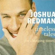 Title: Timeless Tales (For Changing Times), Artist: Joshua Redman