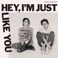 Title: Hey, I'm Just Like You, Artist: Tegan and Sara