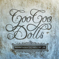 Title: Something for the Rest of Us, Artist: Goo Goo Dolls