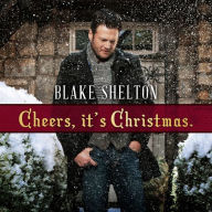 Title: Cheers, It's Christmas [Deluxe Edition], Artist: Blake Shelton