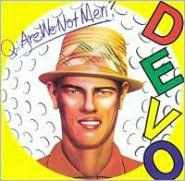 Q: Are We Not Men? A: We Are Devo!