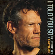 Title: I Told You So: The Ultimate Hits of Randy Travis, Artist: Randy Travis