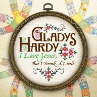 Title: I Love Jesus But I Drink a Little, Artist: Gladys Hardy
