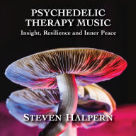 Title: Psychedelic Therapy Music: Insight, Resilience and Inner Peace, Artist: Steven Halpern