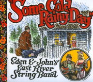 Title: Some Cold Rainy Day, Artist: Eden & John's East River String Band