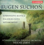 Eugen Suchon: Symfonietta Rustica; Baladick¿¿ Suita; Metamorf¿¿zy