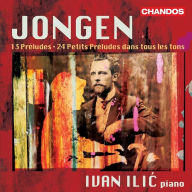 Title: Jongen: 13 Pr¿¿ludes; 24 Petits Pr¿¿ludes dans tous les tons, Artist: Ivan Ilic