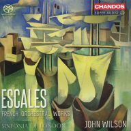 Title: Escales: French Orchestral Works, Artist: John Wilson