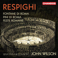 Title: Respighi: Fontane di Roma; Pini di Roma; Feste Romane, Artist: John Wilson