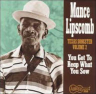 Title: Texas Songster, Vol. 2: You Got to Reap What You Sow, Artist: Mance Lipscomb