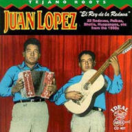 Title: Tejano Roots: Juan Lopez - El Rey De La Redova, Artist: Juan Lopez