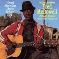 Title: Good Morning Little School Girl, Artist: Mississippi Fred McDowell