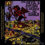 Title: The Devil's Swing: Ballads from the Big Bend Country of the Texas-Mexican Border, Artist: DEVIL'S SWING: BALLADS FROM BIG