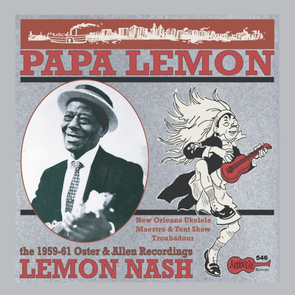 Papa Lemon: New Orleans Ukulele Maestro & Tent Show Troubadour: The 1959-61 Oster & Allen Recordings