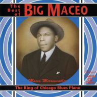 Title: The Best of Big Maceo: The King of Chicago Blues Piano, Artist: Big Maceo Merriweather