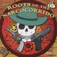 Title: The Roots of the Narcocorrido, Artist: ROOTS OF NARCOCORRIDO / VARIOUS