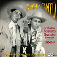 Title: El Primero Conjunto Norteno Famoso 1946-1949, Artist: Maya y Cantu