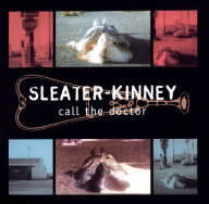 Title: Call the Doctor, Artist: Sleater-Kinney