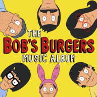 Title: The Bob's Burgers Music Album [Original Television Soundtrack], Artist: Bob's Burgers