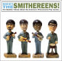 Meet the Smithereens!