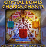 Title: Crystal Bowls Chakra Chants, Artist: Jonathan Goldman