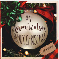 Title: An An Aaron Watson Family Christmas [Re-Wrapped], Artist: Aaron Watson