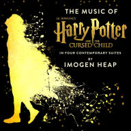 Title: The Music of Harry Potter and the Cursed Child, Parts One and Two in Four Contemporary Suites, Artist: Imogen Heap