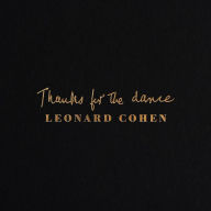 Title: Thanks for the Dance, Artist: Leonard Cohen