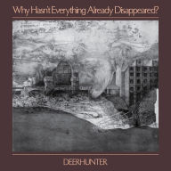Title: Why Hasn't Everything Already Disappeared?, Artist: Deerhunter