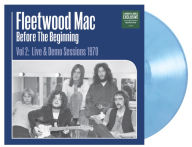 Title: Before the Beginning 2: Live & Demo Sessions 1970 [Sky Blue Vinyl] [B&N Exclusive Feature], Artist: Fleetwood Mac