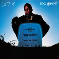 Title: Life Is...Too $hort, Artist: Too $hort