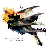 Title: Of All Joys, Artist: Attacca Quartet