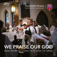 Title: We Praise Our God, Artist: Nashotah House Theological Seminary Choir