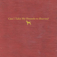 Title: Can I Take My Hounds to Heaven?, Artist: Tyler Childers