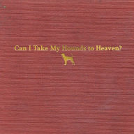 Title: Can I Take My Hounds to Heaven?, Artist: Tyler Childers