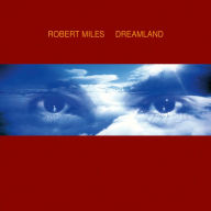 Title: Dreamland, Artist: Robert Miles