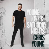 Title: Young Love & Saturday Nights, Artist: Chris Young