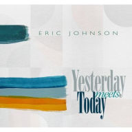 Title: Yesterday Meets Today, Artist: Eric Johnson