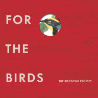 Title: For the Birds: The Birdsong Project, Artist: Bird Song Project